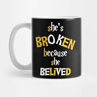 She's Broken because she belived - Funny Saying Quote Present Ideas For Women Mug